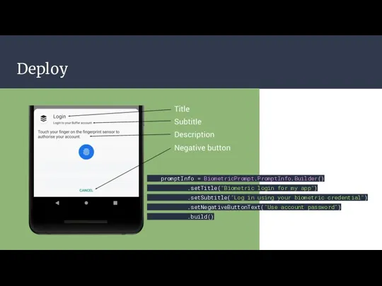 Deploy promptInfo = BiometricPrompt.PromptInfo.Builder() .setTitle("Biometric login for my app") .setSubtitle("Log in using