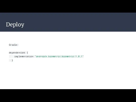 Deploy Gradle: dependencies { implementation "androidx.biometric:biometric:1.0.1" }