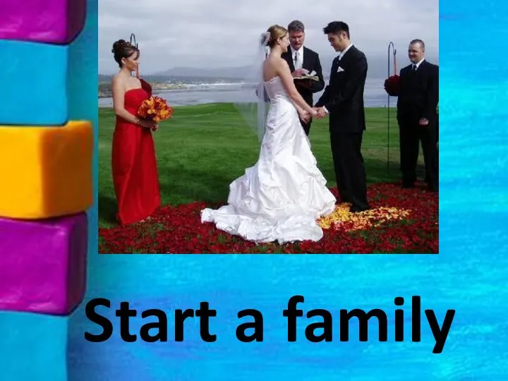 Start a family