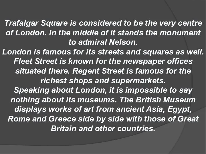 Trafalgar Square is considered to be the very centre of London. In