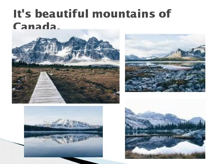 It's beautiful mountains of Canada.