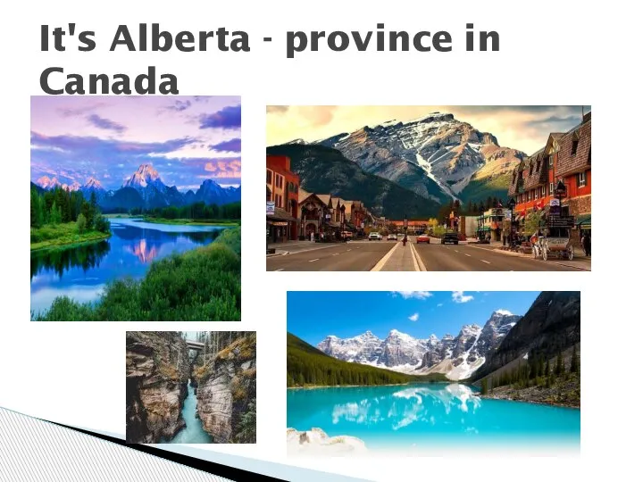 It's Alberta - province in Canada