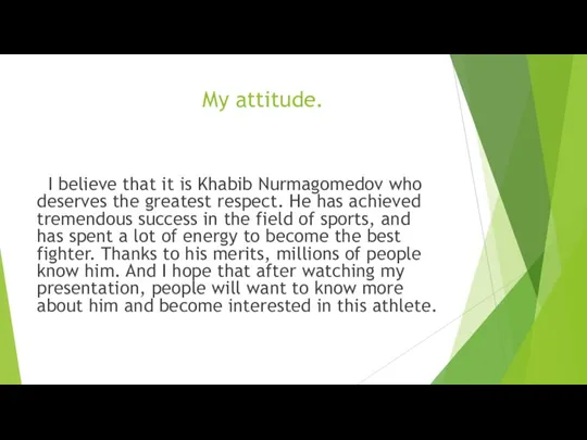 My attitude. I believe that it is Khabib Nurmagomedov who deserves the