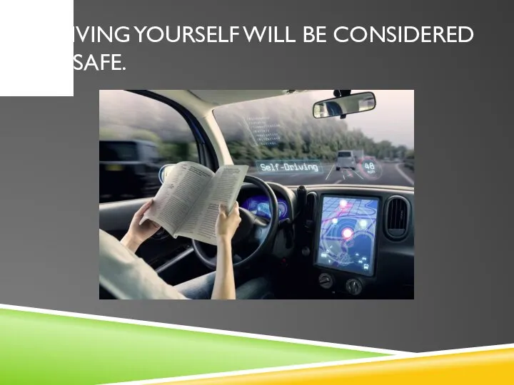 DRIVING YOURSELF WILL BE CONSIDERED UNSAFE.