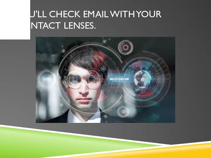 YOU'LL CHECK EMAIL WITH YOUR CONTACT LENSES.