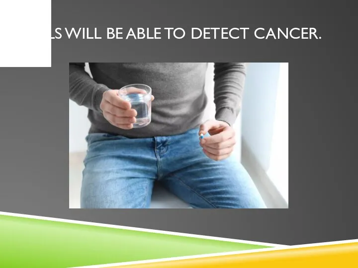 PILLS WILL BE ABLE TO DETECT CANCER.