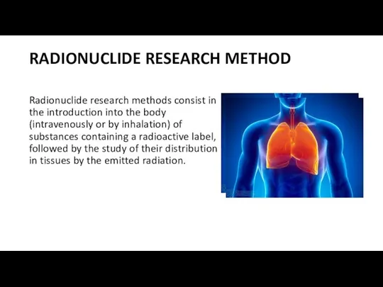 RADIONUCLIDE RESEARCH METHOD Radionuclide research methods consist in the introduction into the