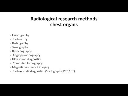 Radiological research methods chest organs Fluorography Radioscopy Radiography Tomography Bronchography Angiopulmonography Ultrasound