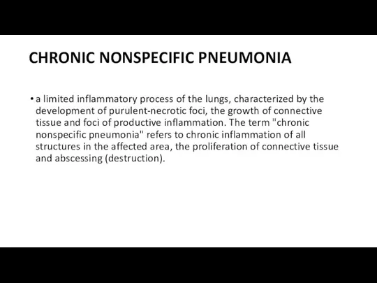 CHRONIC NONSPECIFIC PNEUMONIA a limited inflammatory process of the lungs, characterized by