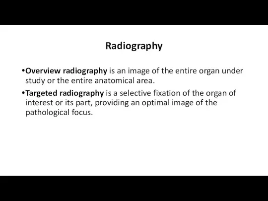 Radiography Overview radiography is an image of the entire organ under study
