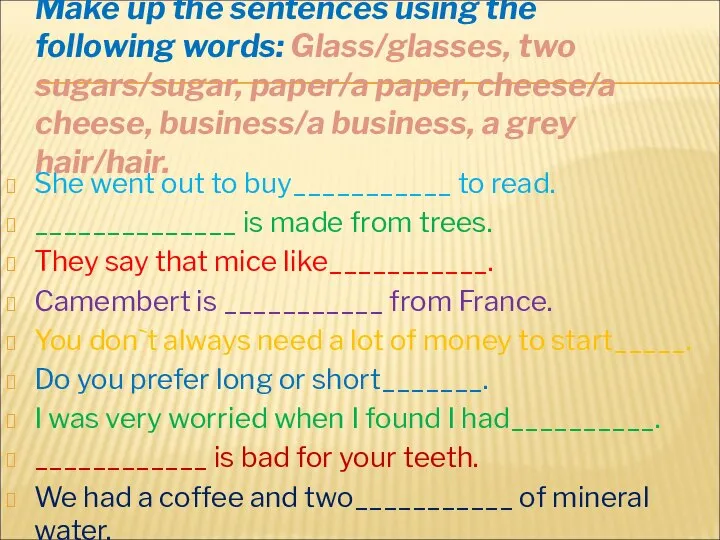 Make up the sentences using the following words: Glass/glasses, two sugars/sugar, paper/a