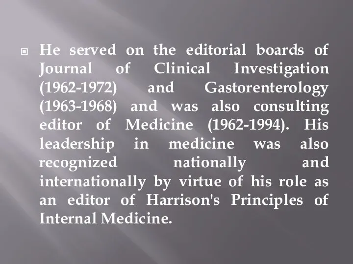 He served on the editorial boards of Journal of Clinical Investigation (1962-1972)