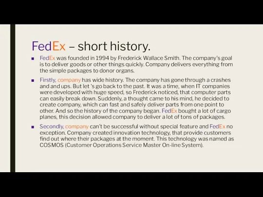 FedEx – short history. FedEx was founded in 1994 by Frederick Wallace