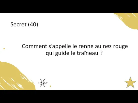 Secret (40) Comment s’appelle le renne au nez rouge qui guide le traîneau ?