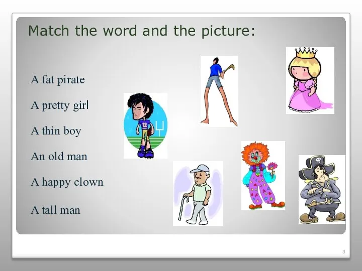 Match the word and the picture: A fat pirate A pretty girl