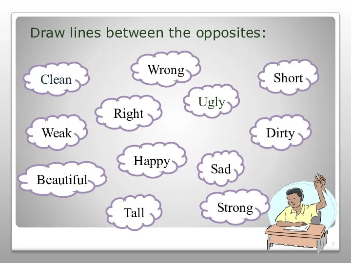 Draw lines between the opposites: Clean Ugly Dirty Wrong Strong Happy Beautiful