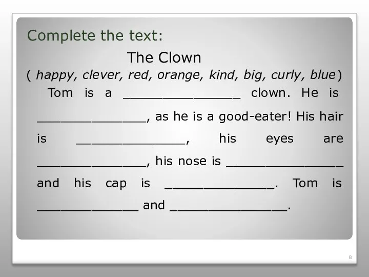Complete the text: The Clown ( happy, clever, red, orange, kind, big,