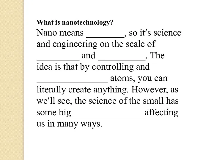 What is nanotechnology? Nano means ________, so it’s science and engineering on