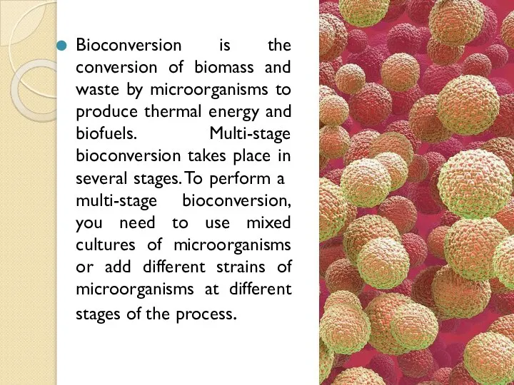 Bioconversion is the conversion of biomass and waste by microorganisms to produce