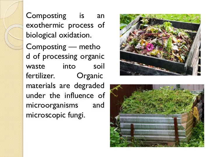 Composting is an exothermic process of biological oxidation. Composting — method of
