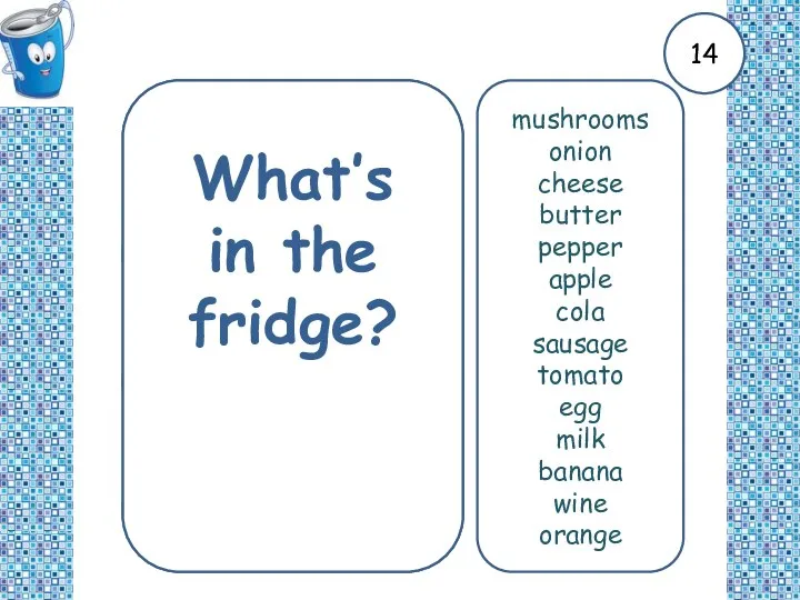 What’s in the fridge? mushrooms onion cheese butter pepper apple cola sausage