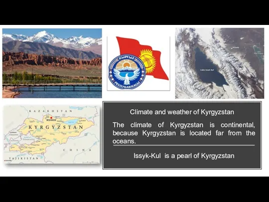 Climate and weather of Kyrgyzstan The climate of Kyrgyzstan is continental, because
