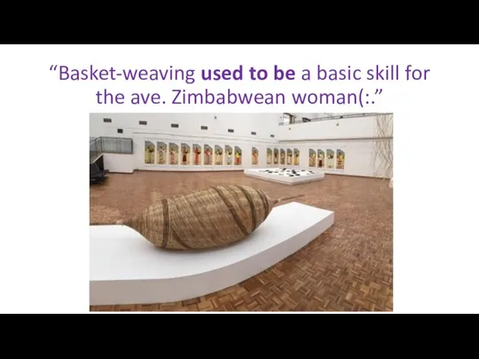 “Basket-weaving used to be a basic skill for the ave. Zimbabwean woman(:.”