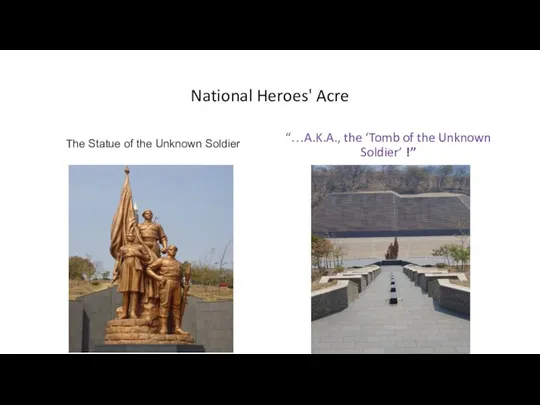 National Heroes' Acre The Statue of the Unknown Soldier “…A.K.A., the ‘Tomb