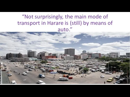 “Not surprisingly, the main mode of transport in Harare is (still) by means of auto.”