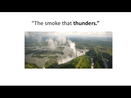 “The smoke that thunders.”