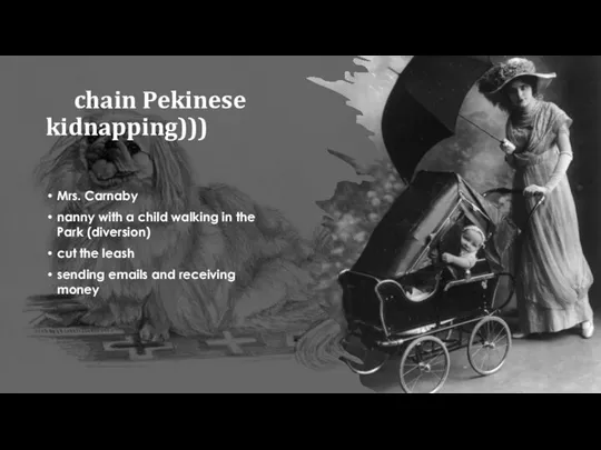 chain Pekinese kidnapping))) Mrs. Carnaby nanny with a child walking in the