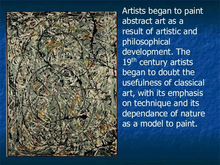 Artists began to paint abstract art as a result of artistic and