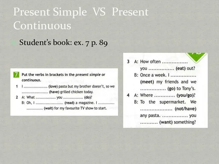 Student’s book: ex. 7 p. 89 Present Simple VS Present Continuous