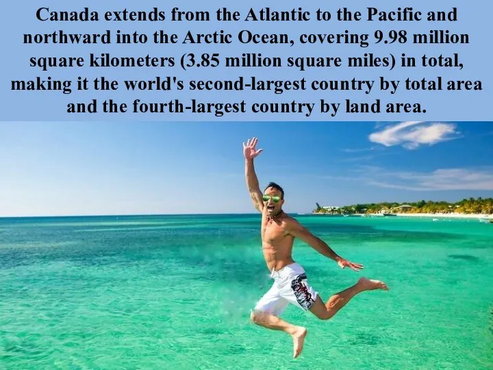 Canada extends from the Atlantic to the Pacific and northward into the