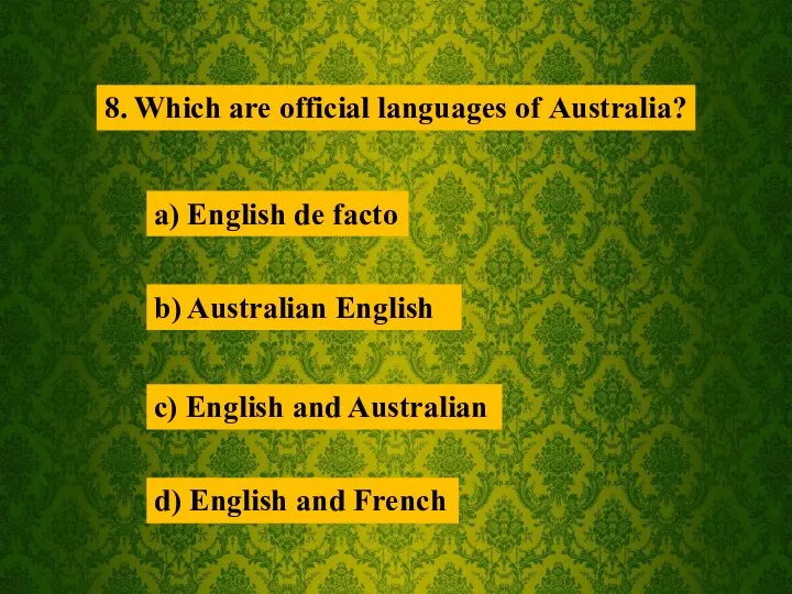 8. Which are official languages of Australia? a) English de facto b)