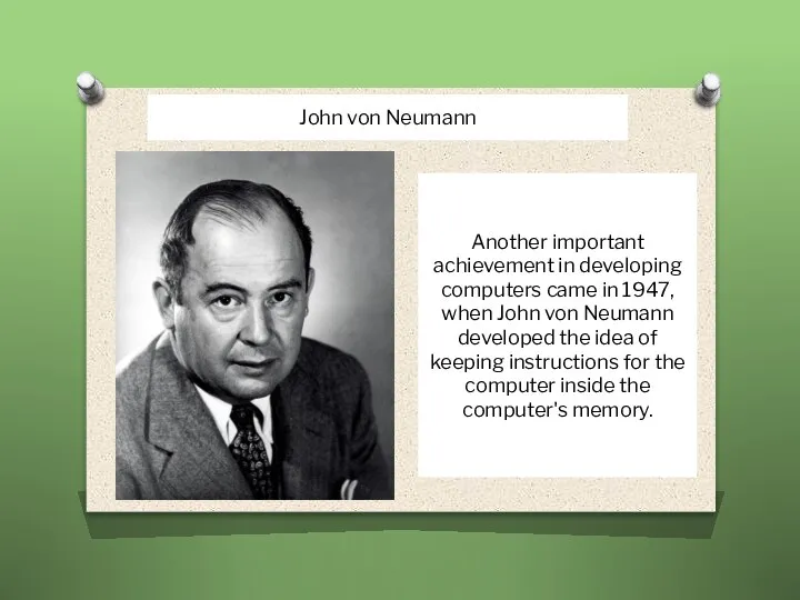 Another important achievement in developing computers came in 1947, when John von