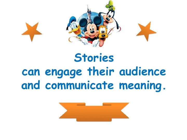 Stories can engage their audience and communicate meaning.