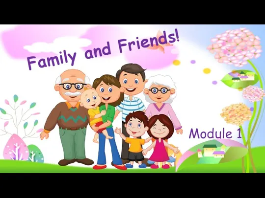 Family and Friends! Module 1