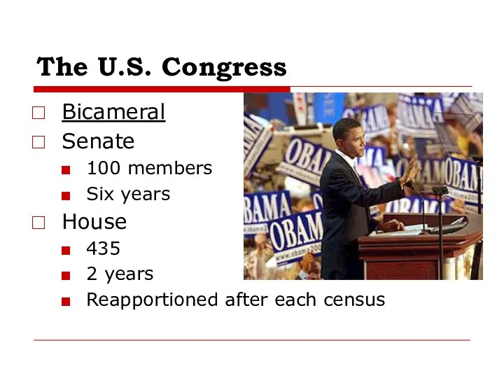 The U.S. Congress Bicameral Senate 100 members Six years House 435 2