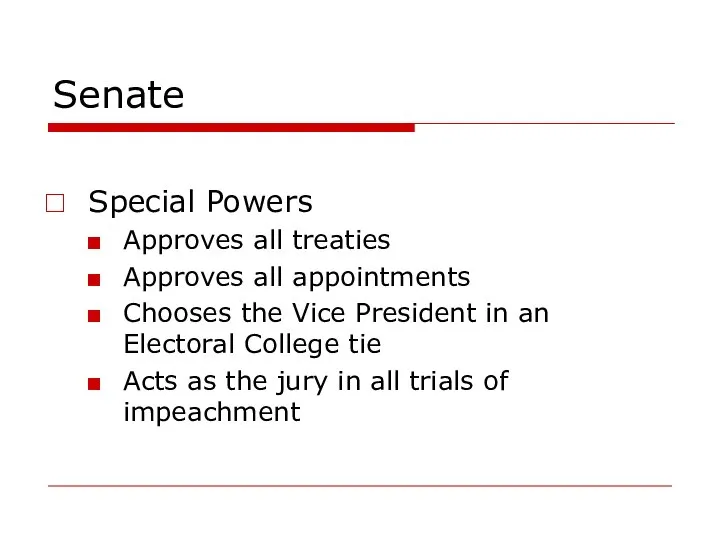 Senate Special Powers Approves all treaties Approves all appointments Chooses the Vice