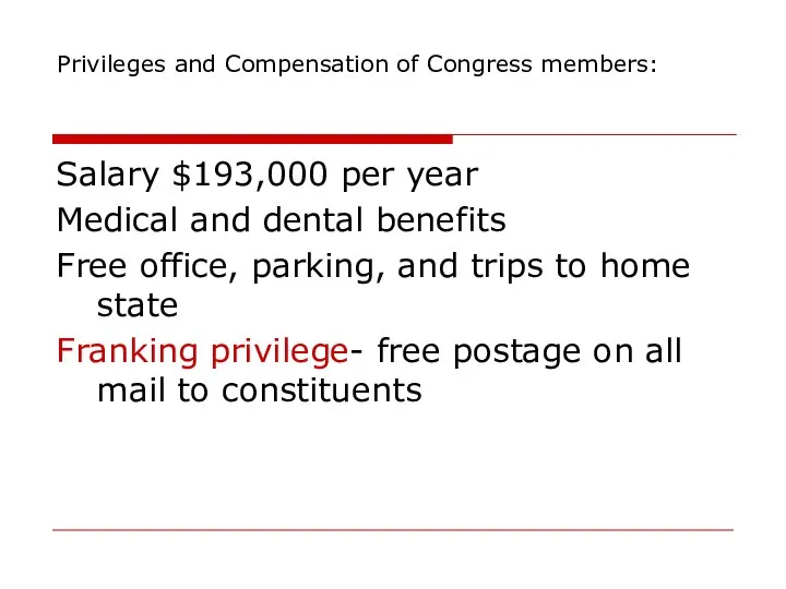 Privileges and Compensation of Congress members: Salary $193,000 per year Medical and