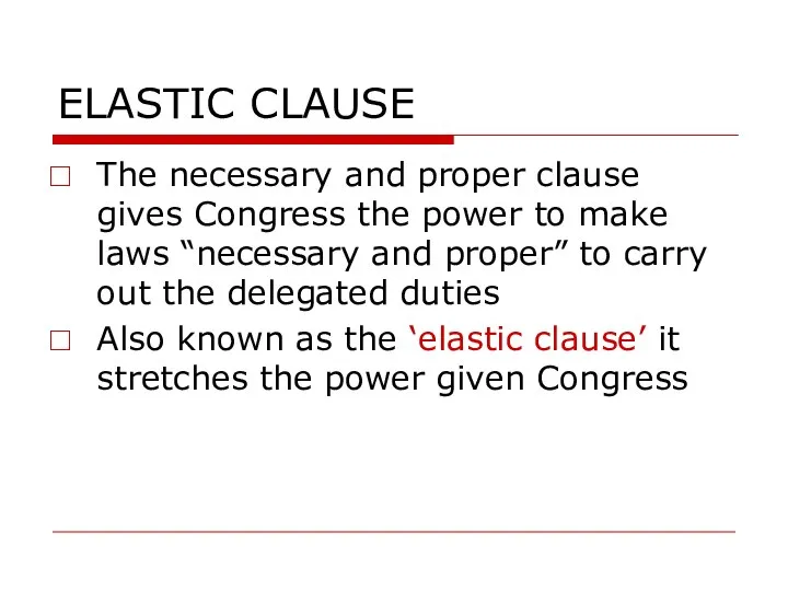 ELASTIC CLAUSE The necessary and proper clause gives Congress the power to