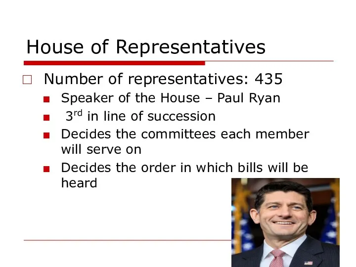 House of Representatives Number of representatives: 435 Speaker of the House –