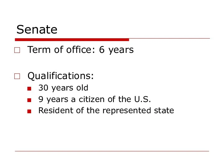 Senate Term of office: 6 years Qualifications: 30 years old 9 years