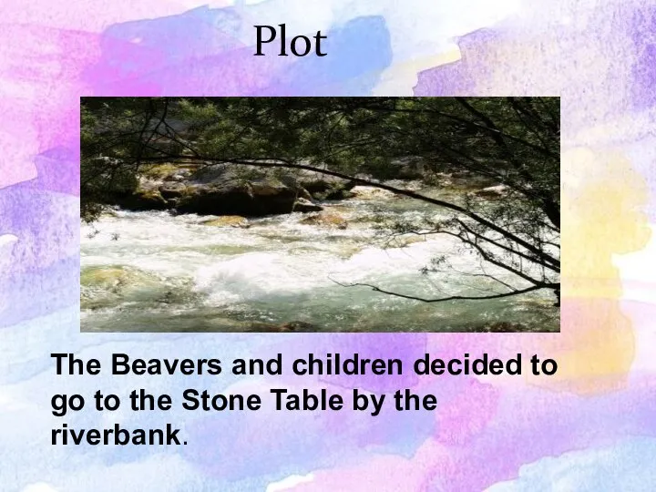 Plot The Beavers and children decided to go to the Stone Table by the riverbank.