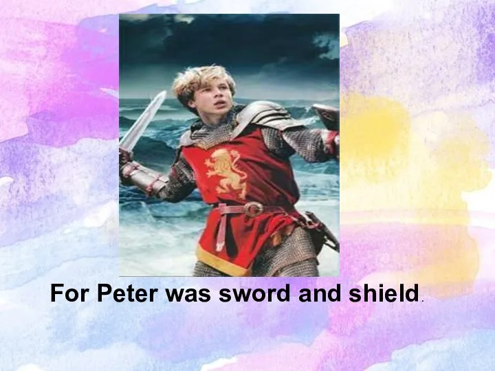 For Peter was sword and shield.