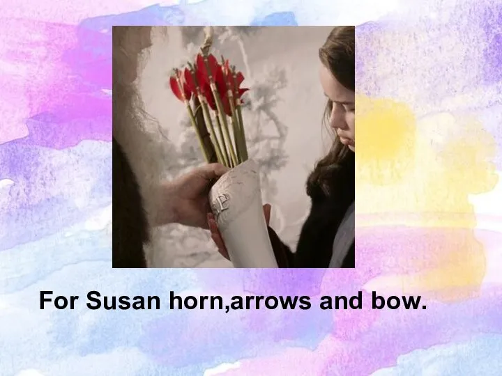 For Susan horn,arrows and bow.
