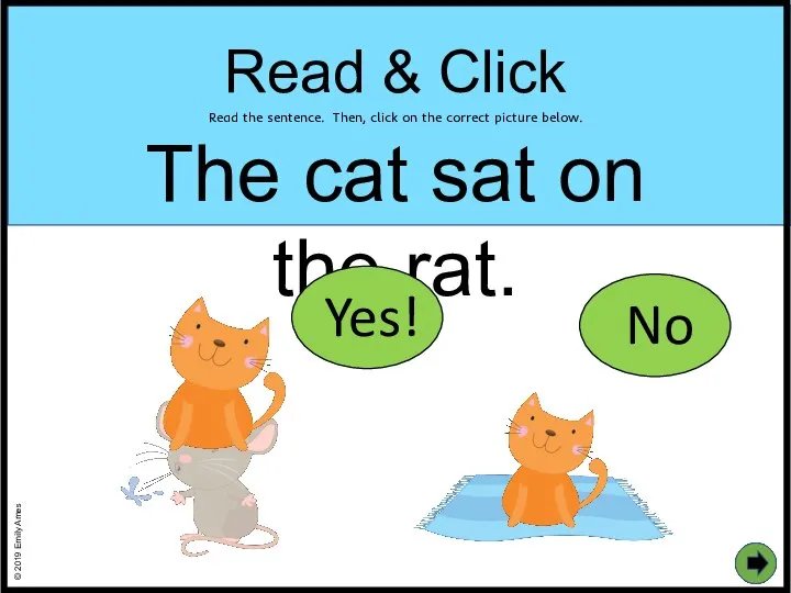 The cat sat on the rat. Read & Click © 2019 Emily