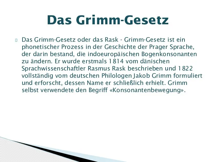 Das Grimm-Gesetz oder das Rask - Grimm-Gesetz ist ein phonetischer Prozess in