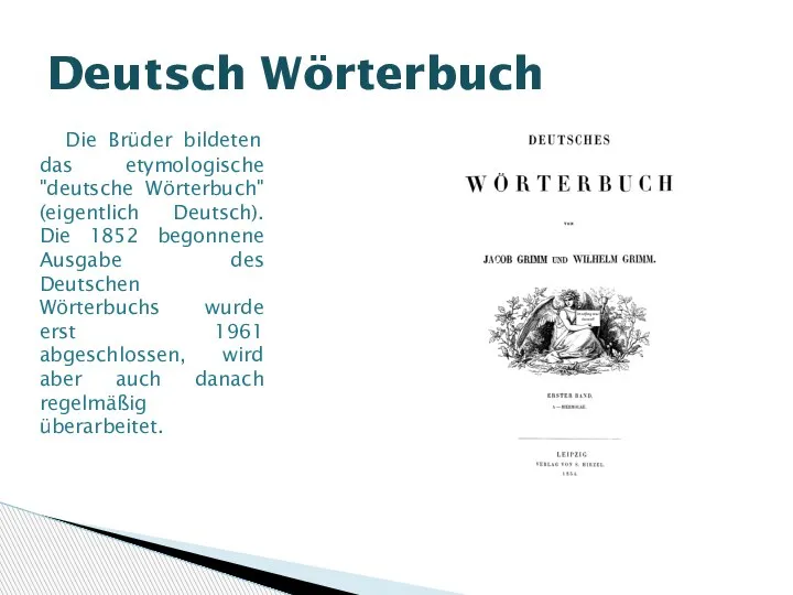Die Brüder bildeten das etymologische "deutsche Wörterbuch" (eigentlich Deutsch). Die 1852 begonnene